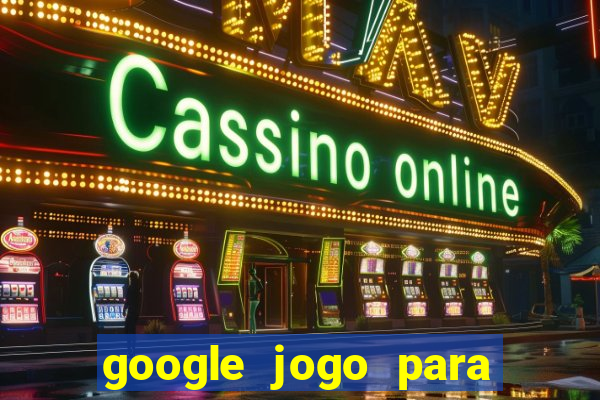 google jogo para ganhar dinheiro